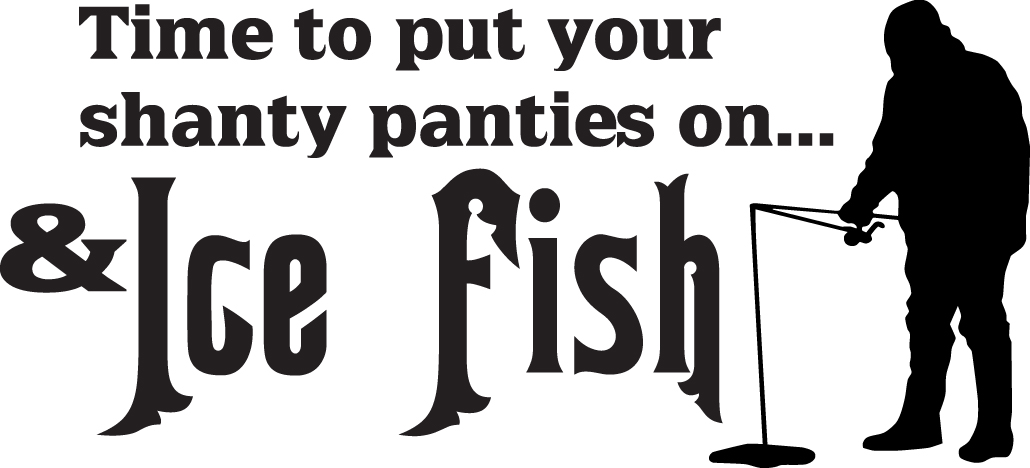 Time to Put your Shanty Panties on and Ice Fish T-Shirt - Fishing T-Shirts