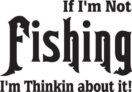 If I'm not Fishing I'm Thinking about it Sticker