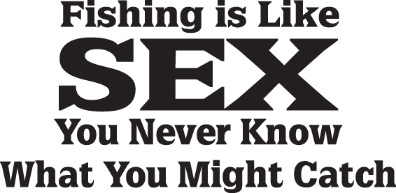 Fishing is like Sex You Never Know What you Might Catch Sticker