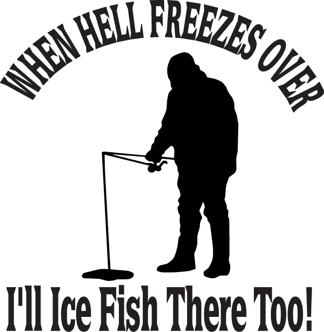 When Hell Freezes Over I'll Ice Fish There Too Sticker 2