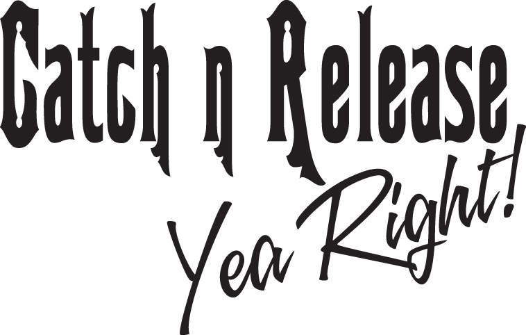 Catch n Release Yea Right Sticker