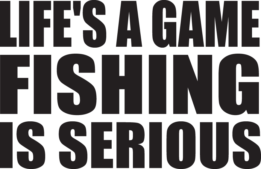 Life's a Game Fishing is Serious Sticker