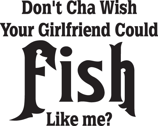 Don't Cha Wish Your Girlfirend Could Fish Like Me Sticker