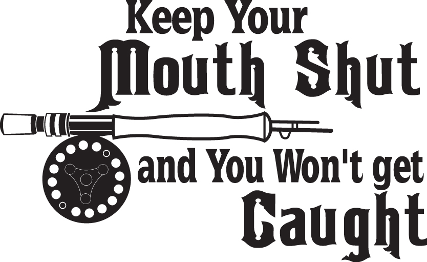 Keep Your Mouth Shut and You Won't get Caught Fly Fishing Sticker