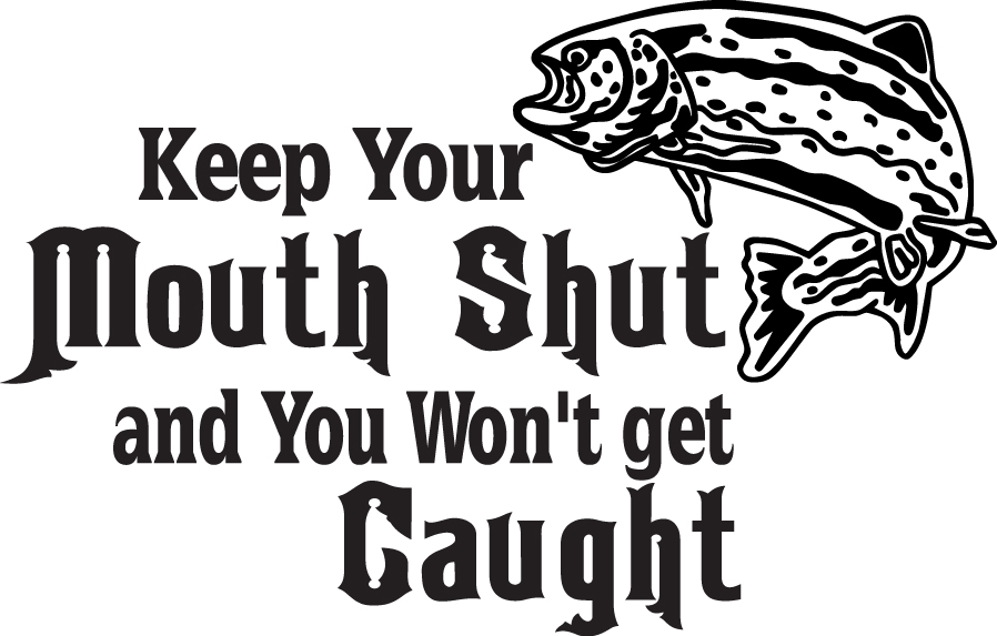 Keep Your Mouth Shut and You Won't get Caught Salmon Fishing Sticker