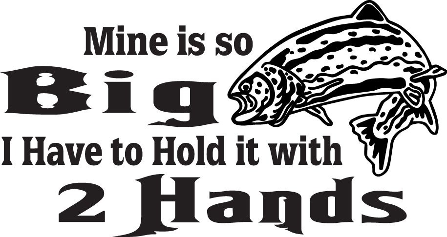 Mine is so Big I have to Hold it with 2 Hands Salmon Fishing Sticker