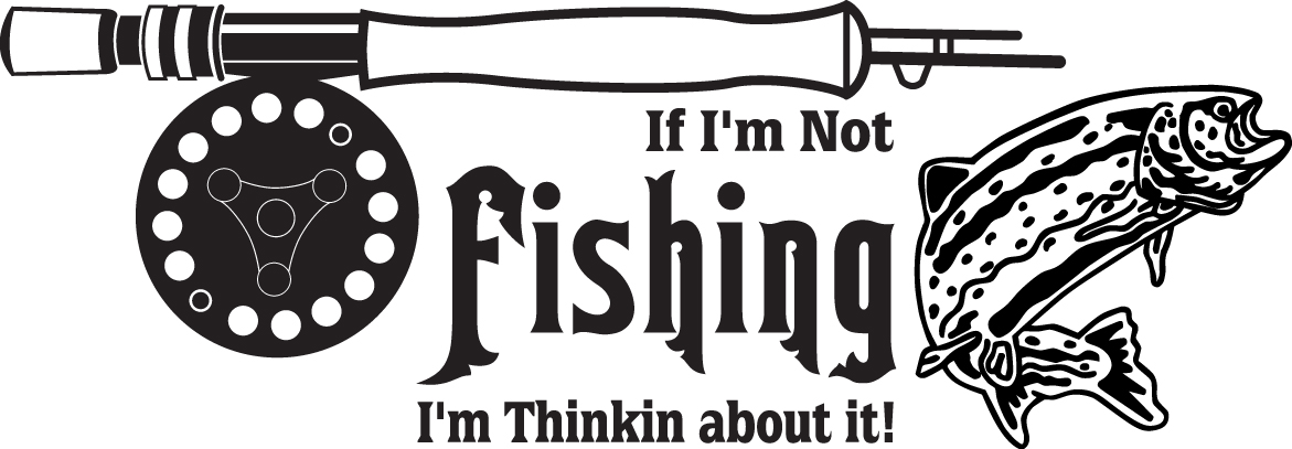 If I'm Not Fishing I'm Thinkin About it Fly Fishing Sticker