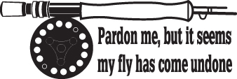 Pardon me But it Seems My Fly has Come Undone Fly Fishing Sticker