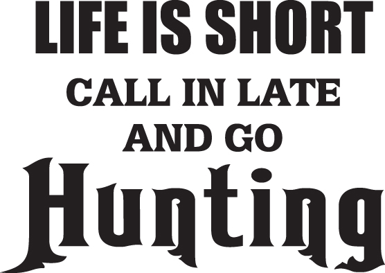 Life is Short Call in Late and Go Hunting Sticker