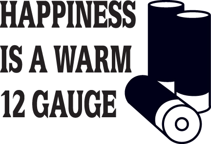 Happiness is a Warm 12 Gauge Sticker