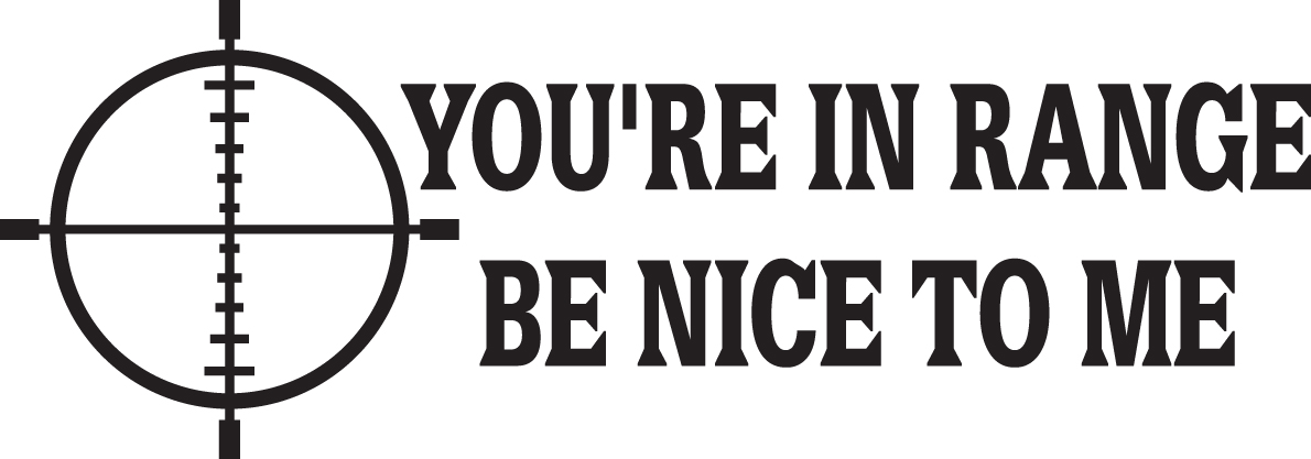 You're in Range Be Nice to Me Sticker