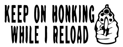 Keep on Honking while I Reload Sticker