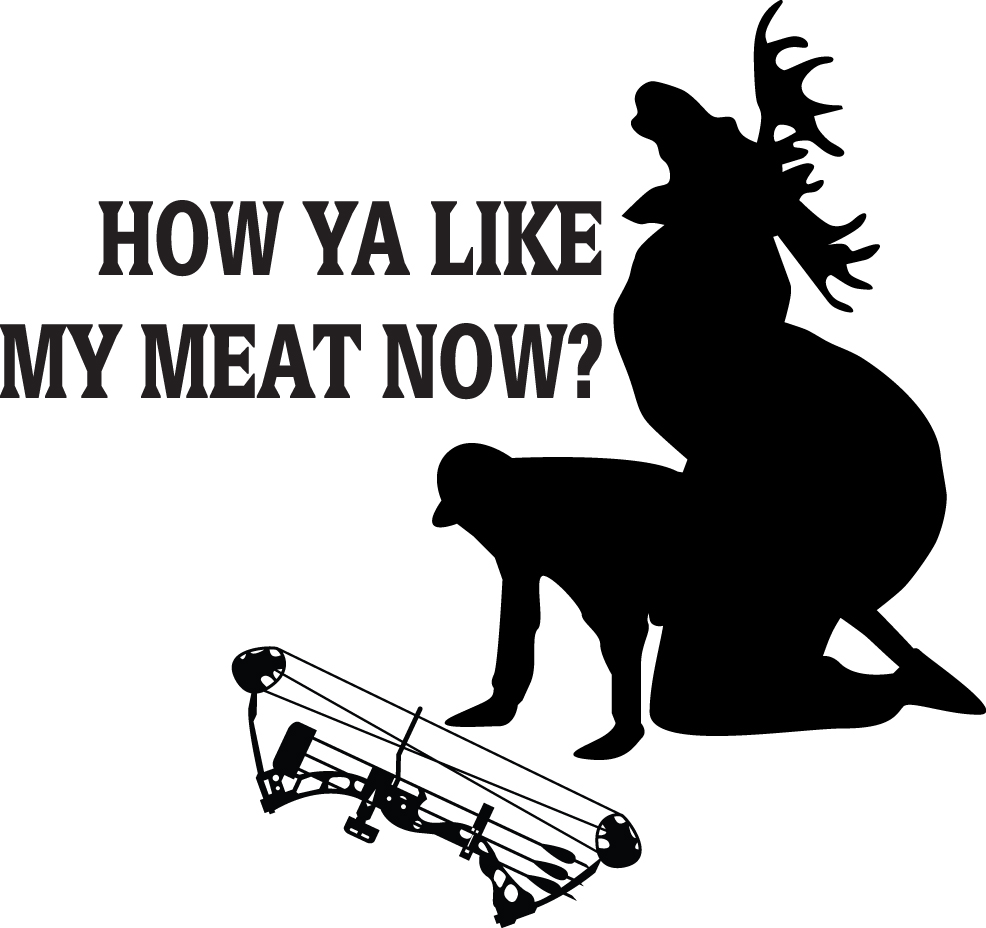 How Ya Like My Meat Now Moose and Bowhunter Sticker