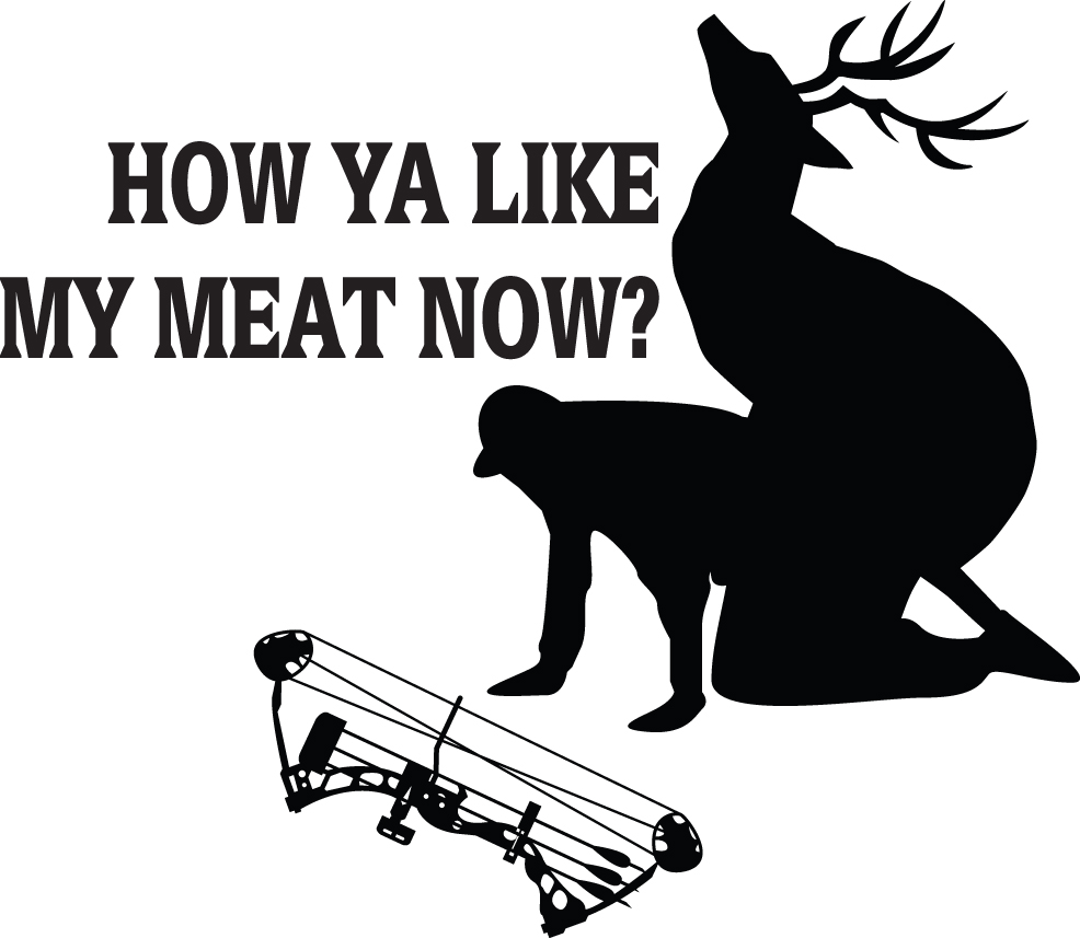 How Ya Like My Meat Now Deer and Bowhunter Sticker
