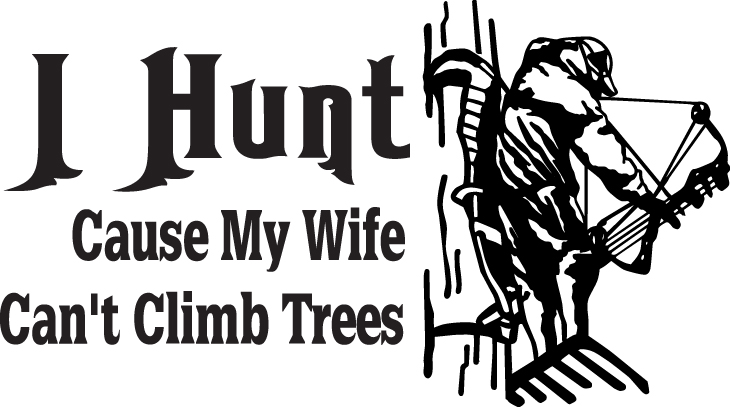 I Hunt Cause My Wife Can't Climb Trees Bowhunting Sticker
