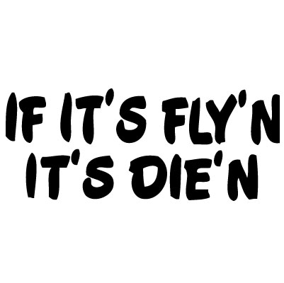 If its Fly'n It's Die'n Sticker