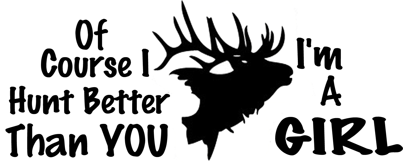 Hunt Better than you I'm a Girl Elk Sticker