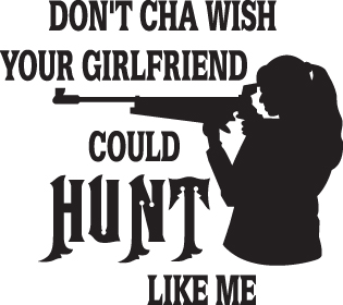 Don't Cha Wish your Girlfriend Cound Hunt Like Me Sticker