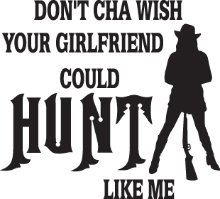 Don't Cha Wish your Girlfriend Cound Hunt Like Me Sticker 2