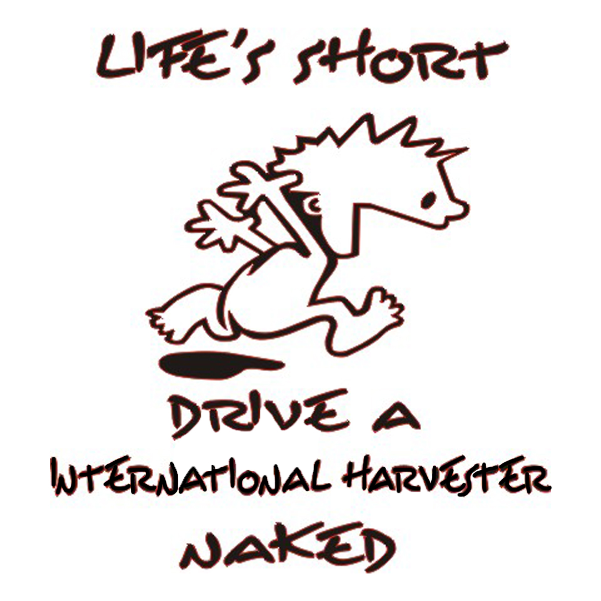 Lifes Short, Drive a Internaional Harvester Naked Sticker