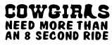 Cowgirls Need more than a 8 Sec Ride Sticker