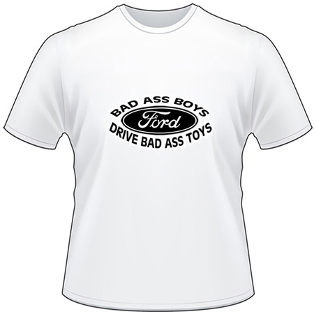 Bad A$$ Boys Drive Bad A$$ Toys Ford T-Shirt