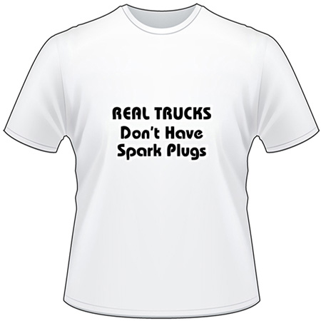 Real Trucks Don't have Spark Plugs T-Shirt