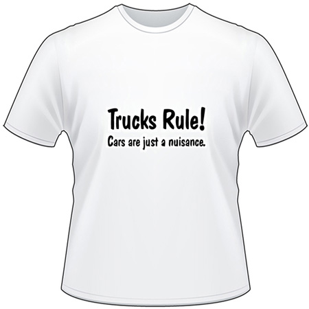 Trucks Rule Cars are just a nuisance T-Shirt