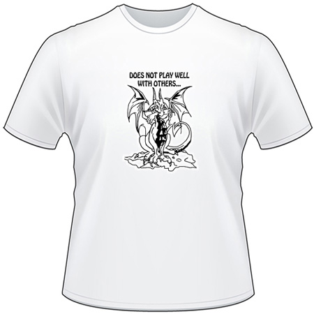 Does Not Play Well With Others Dragon T-Shirt
