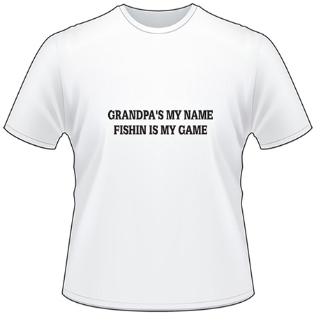 Grandpa's My Name Fishin is my Game T-Shirt
