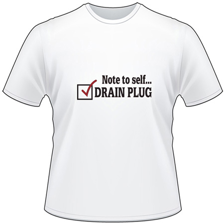 Not to Self Drain Plug T-Shirt