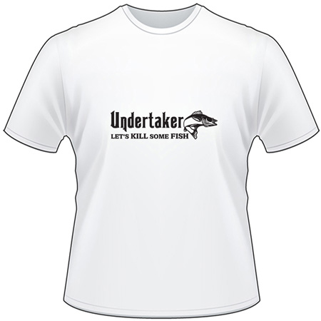 Undertaker Lets Kill Some Fish Baa T-Shirt