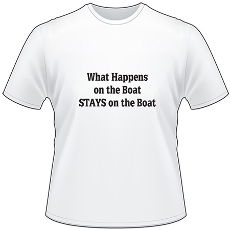 What Happens on the Boat Stays on the Boat T-Shirt