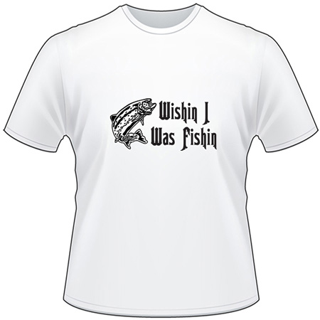 Wishin I was Fishin Salmon Fishing T-Shirt 3