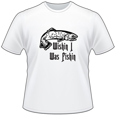Wishin I was Fishin Salmon Fishing T-Shirt 4