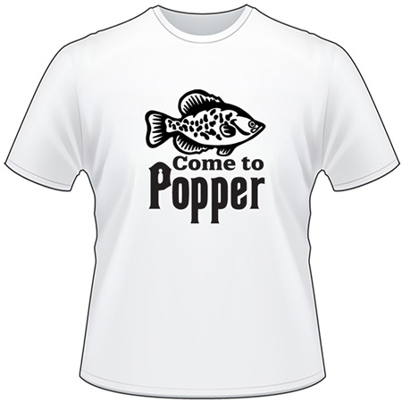 Come to Popper Crappie T-Shirt