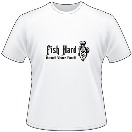 Fish Hard Bend Your Rod Crappie T-Shirt