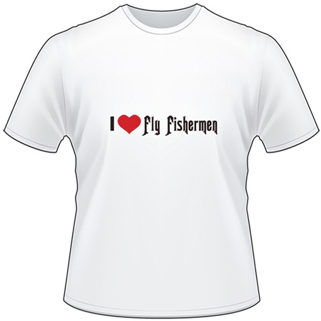 I Love Fly Fishermen T-Shirt