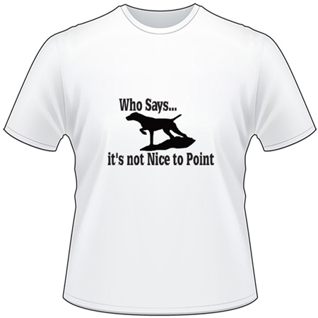 Who Says Its Not Nice to Point T-Shirt
