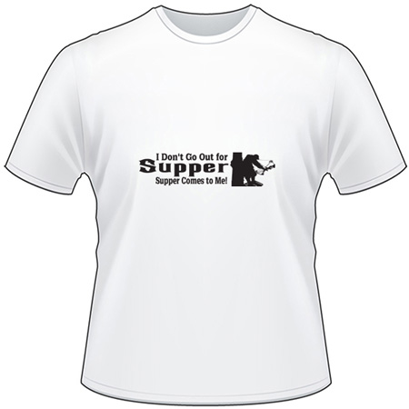 I Don't Go Out For Supper, Supper Comes To Me Bowhunting T-Shirt 2