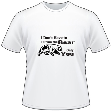 I Don't Have to Outun the Bear Only You T-Shirt