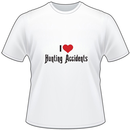 I Love Hunting Accidents T-Shirt