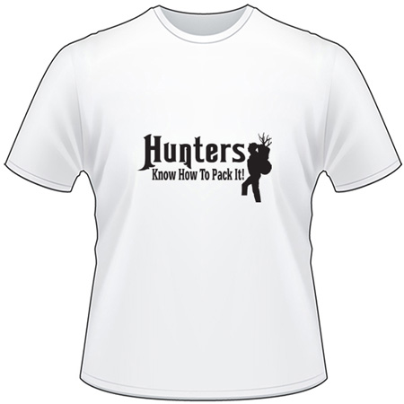 Hunters Know how to Pack it T-Shirt