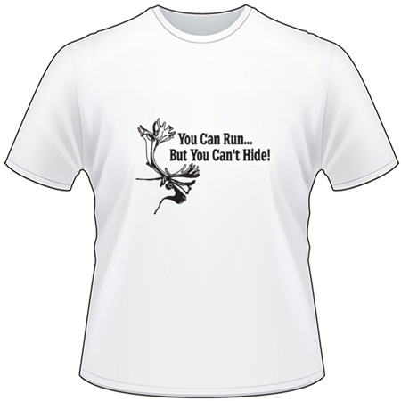 You Can Run But You Cant Hide Caribou T-Shirt