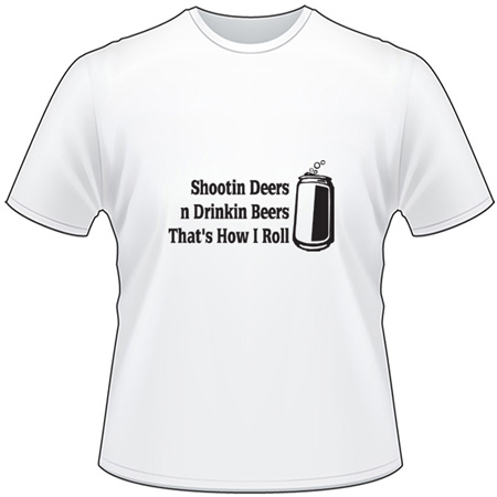 Shooting Deers n Drinking Beers That's How I roll T-Shirt