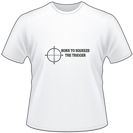 Born to Squeeze the Trigger Cross Hair T-Shirt