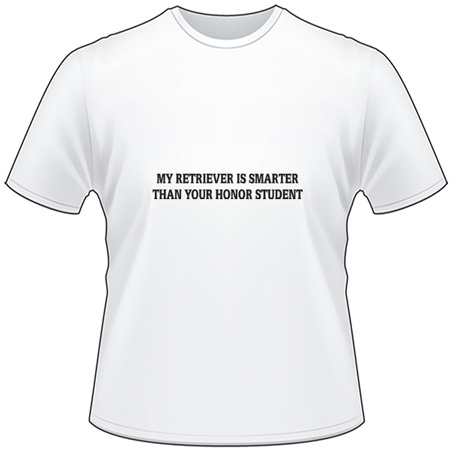 My Retriever is Smarter Than Your Honor Student T-Shirt