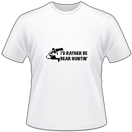 I'd Rather Be Bear Huntin T-Shirt