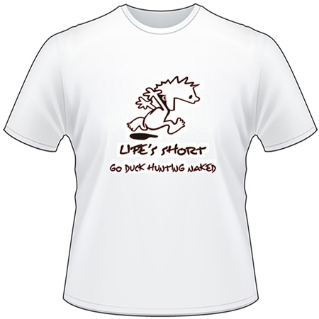 Lifes Short, Go Duck Hunting Naked T-Shirt