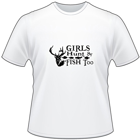 Girls Hunt and Fish Too T-Shirt